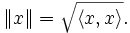 \|x\| = \sqrt{\langle x,x \rangle}.